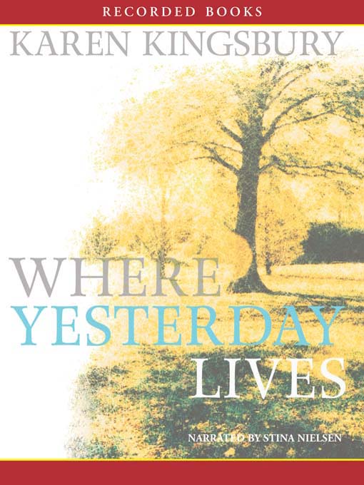 Title details for Where Yesterday Lives by Karen Kingsbury - Available